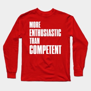 More enthusiastic than competent - God loves a trier! Long Sleeve T-Shirt